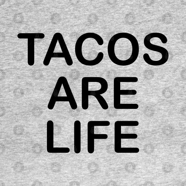 Tacos Are Life by PeppermintClover